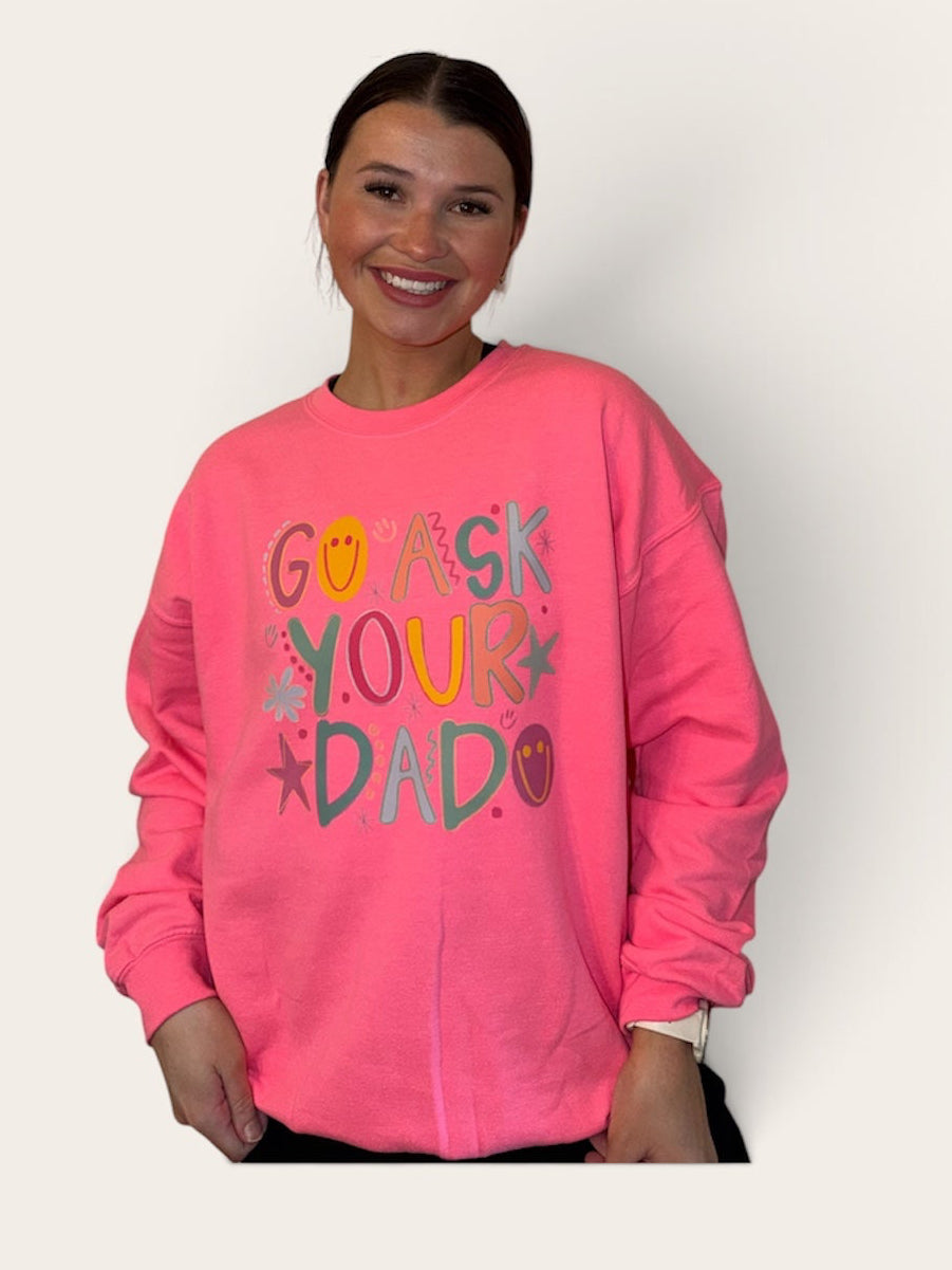 Go Ask Your Dad Sweatshirt